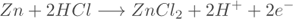 Zn + 2 HCl -> ZnCl2 + 2 H+ + 2 e-